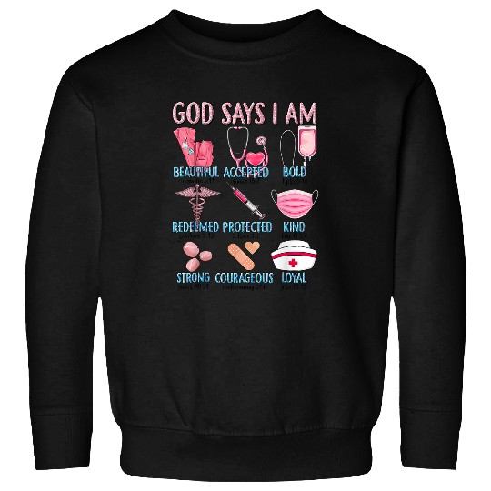God Says I Am Beautiful Accepted Bold Protected nurses Life Sweatshirts