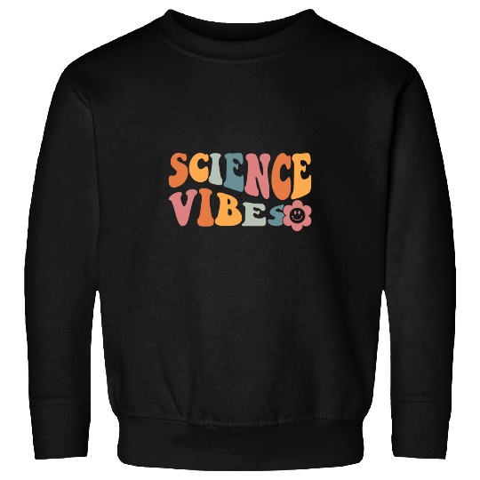 science vibes science teacher first day of school Sweatshirts