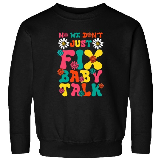 Speech Therapist Fix Baby Talk Speech Language Pathologist Sweatshirts