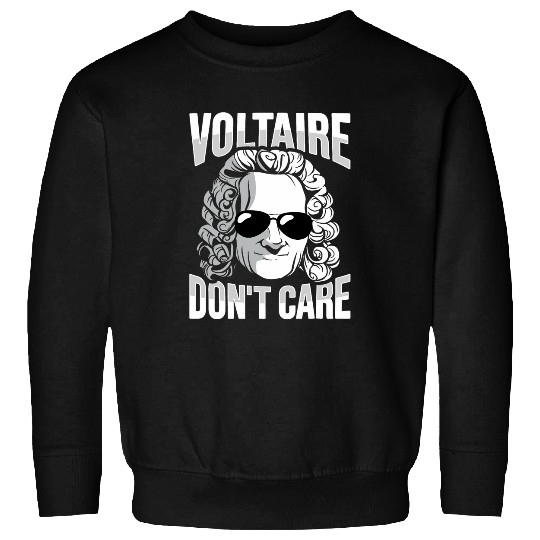 Voltaire Dont Care Design for a Philosophy Student Sweatshirts