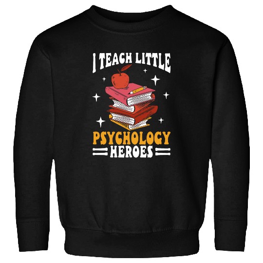 I Teach Little Psychology Heroes Psychology Teacher Sweatshirts