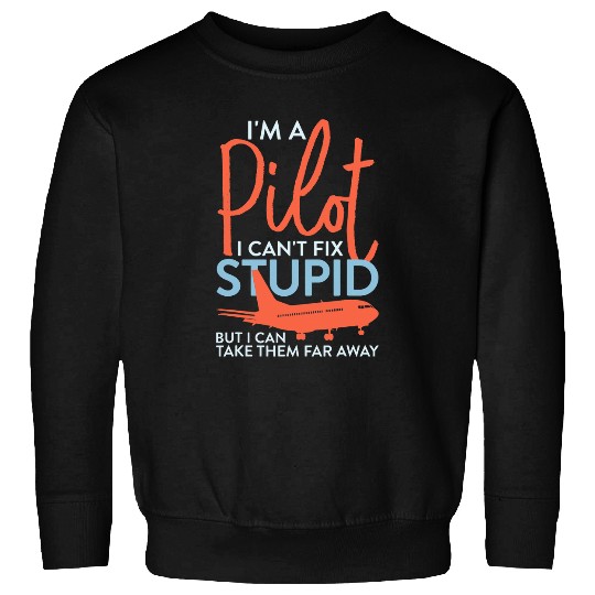 Im A Pilot I Cant Fix Stupid Aviation Airplane Sweatshirts