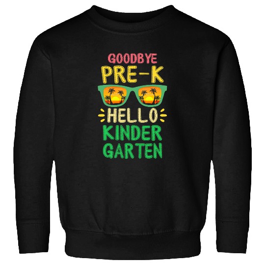 Goodbye PreK Hello Kindergarten Teacher Student Kids Sweatshirts