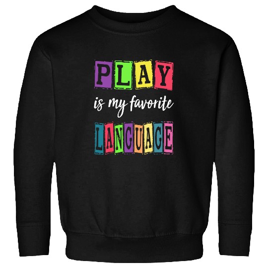 Speech Therapy Colorful Play Is My Favorite Language SLP Sweatshirts