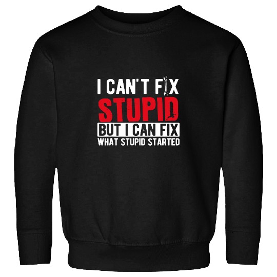 I Cant Fix Stupid Carpenter Woodworker Handyman Sweatshirts