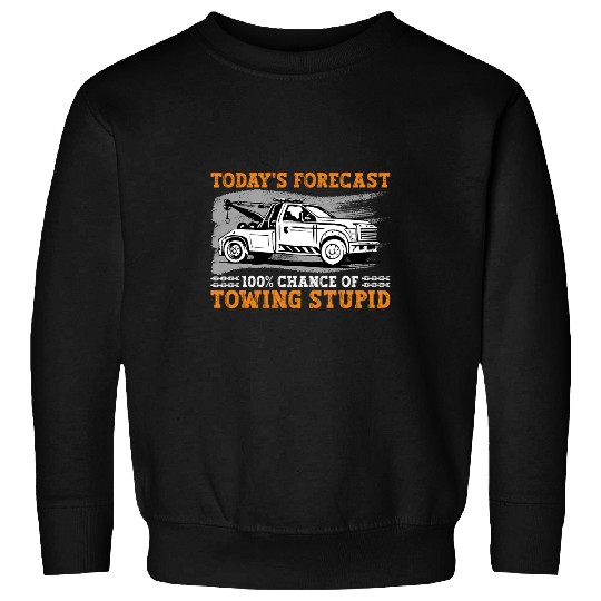 Trucker 100 Chance Of Towing Stupid Tow Truck Driver Sweatshirts