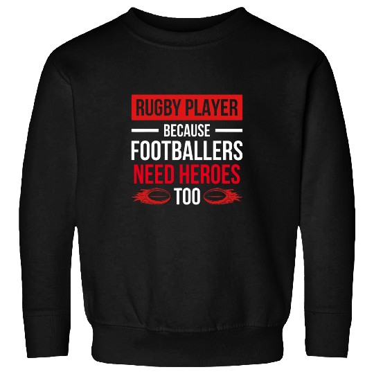 Footballers Need Heroes Too Rugby Players Rugby Sweatshirts