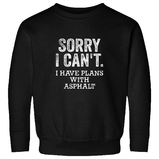 Funny Asphalt Worker Quote Street Paver Sweatshirts