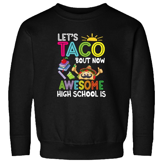 lets taco bout how awesome high school is student teacher Sweatshirts