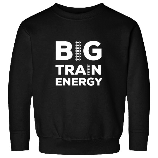 Big Train Energy Railroad Worker Train Lover Engineer Funny Sweatshirts