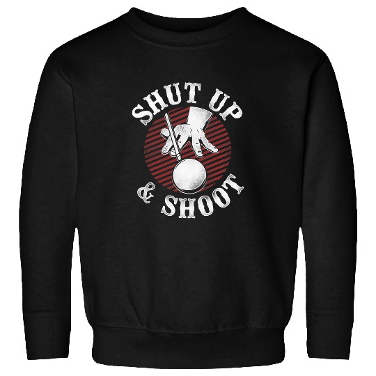 Billiards Pool Player Ball vintages Retro Shut Up And Shoot Sweatshirts