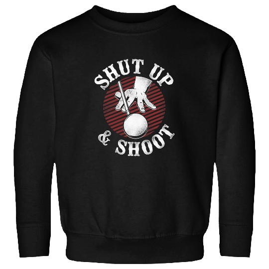 Billiards Pool Player Ball vintages Retro Shut Up And Shoot Sweatshirts