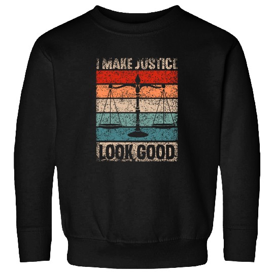 I Make Justice Look Good Attorney Advocate Law Lawyer Sweatshirts