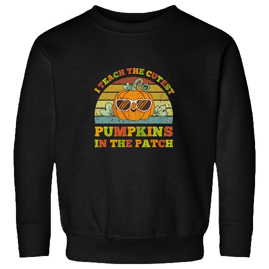I Teach The Cutest Pumpkins In The Patch Teacher Halloween 2 Sweatshirts
