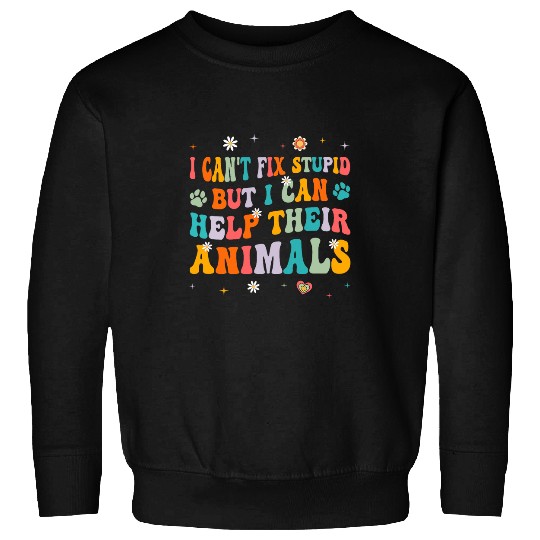 I Cant Fix Stupid But I Can Help Their Animals Groovy Sweatshirts