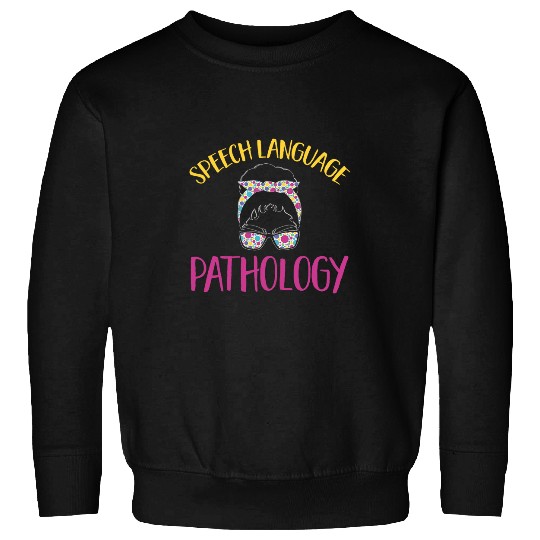 Speech Therapy Speech Language Pathology Speech Pathology 1 Sweatshirts