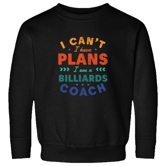 I Cant I Have Plans Billiards Coachs Funny Pool Player Humor 3 Sweatshirts