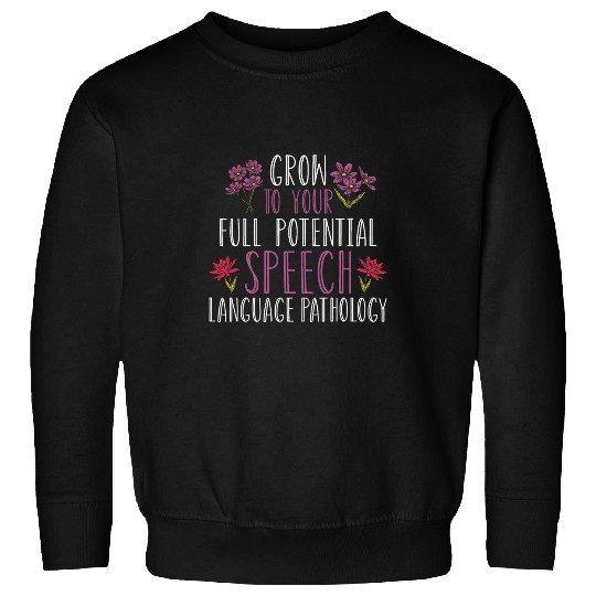 Speech Therapy Grow To Your Full Potential Speech Pathology Sweatshirts