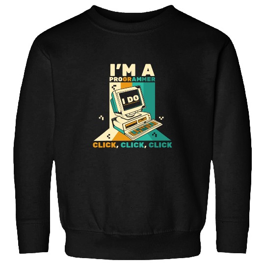 Im A Programmer Click Software Engineer Coder Programmer Sweatshirts