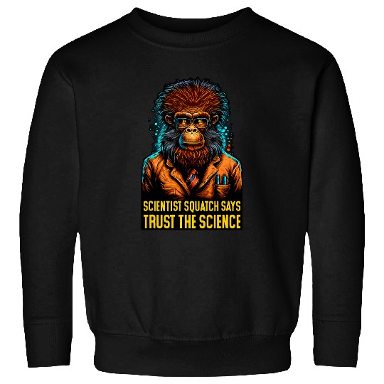 Trust The Science Cute bigfoots Funny Scientist Sasquatch Sweatshirts