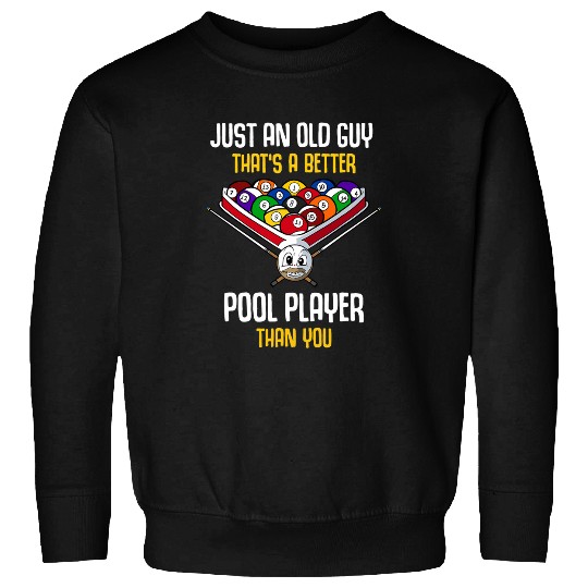 Just An Old Guy Thats A Better Pool Player Sweatshirts