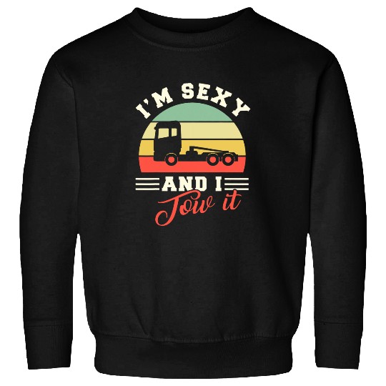 Trucker Truck Driver Im Sexy And I Tow It Sweatshirts