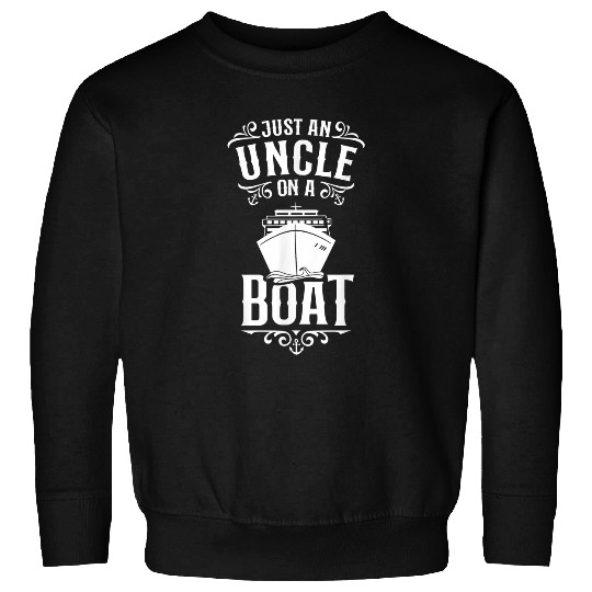 Just an Uncle on a Boat Cruise Ship Vacations Uncle Sweatshirts