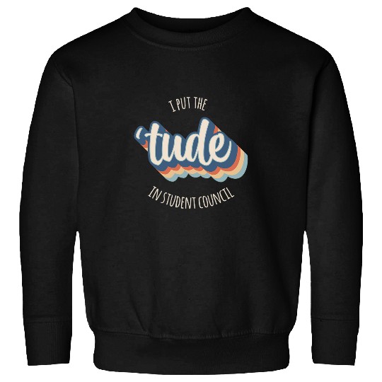 I Put the Tude in Student Council Funny Retro Rainbow Sweatshirts