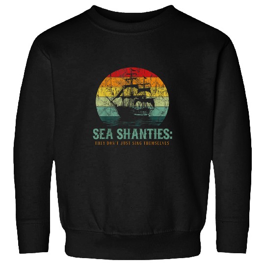 Sea Shanties They Dont Just Sing Themselves Ship Retro Sweatshirts