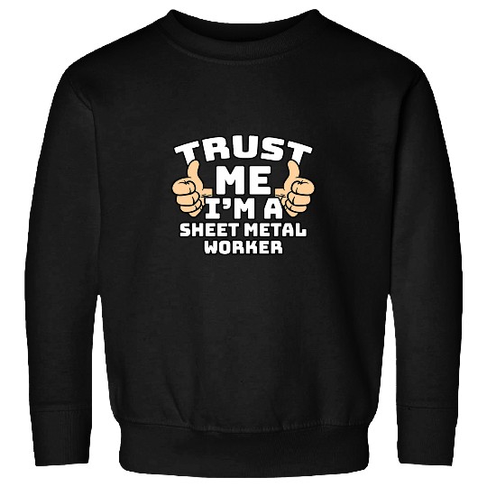 Trust Me Im A Sheet Metal Worker Thumbs Up Job Sweatshirts