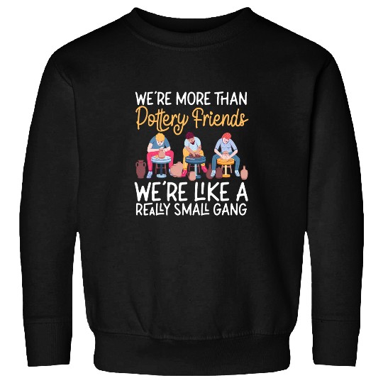 Pottery Ceramics Artist Friends Besties Buddies Were More Sweatshirts