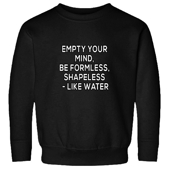 Empty your mind be formless shapeless like water Kung Fu Sweatshirts