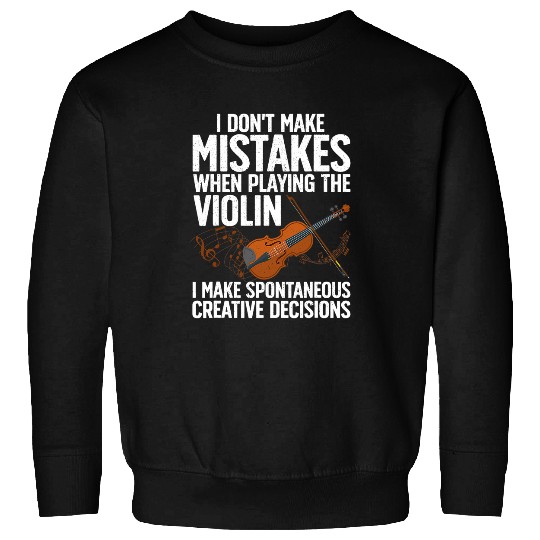I Dont Make Mistakes When Playing A Violin Sweatshirts