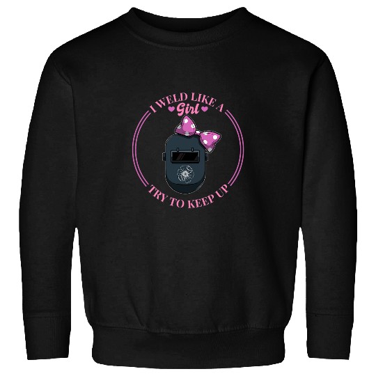 Womens I Weld Like A Girl Funny Metal Worker Welding Welder Sweatshirts