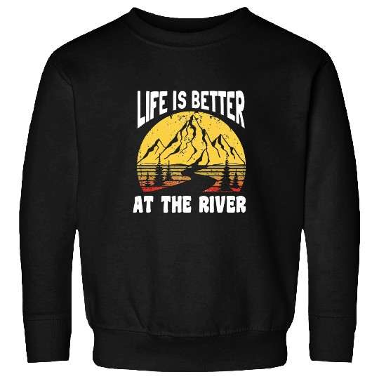 Life Is Better At The River for Fisherman for Men Women Sweatshirts