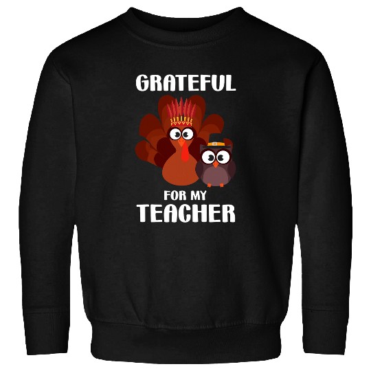Grateful For My Teacher Thankful Teaching Student Lover Sweatshirts