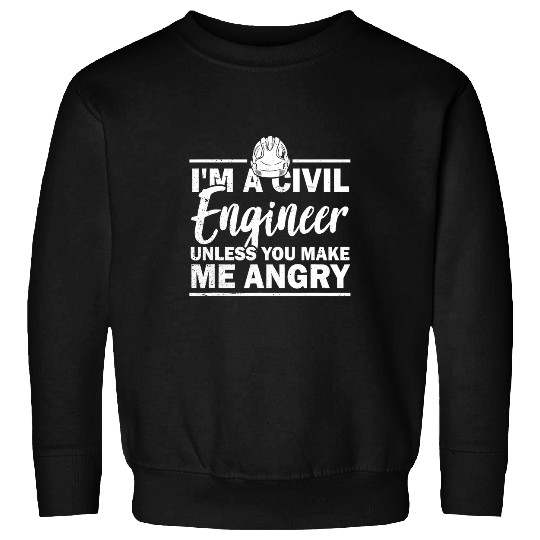 Im A Civil Engineer Unless You Make Me Angry Job 2 Sweatshirts