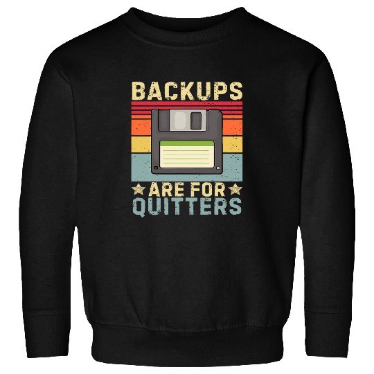 Funny Backups for Quitters joke IT Developer programmer Tech Sweatshirts