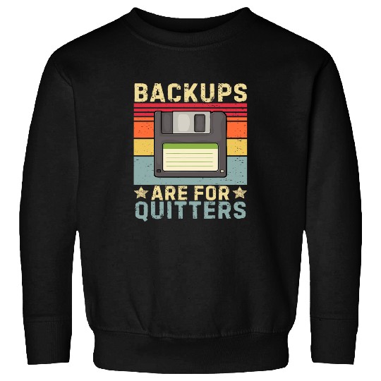 Funny Backups for Quitters joke IT Developer programmer Tech Sweatshirts