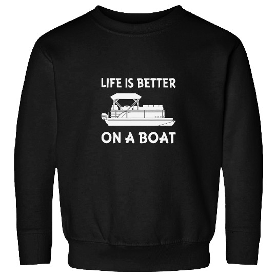 Life is Better On a Boat Pontoon Boating Lake Ocean Captain Sweatshirts