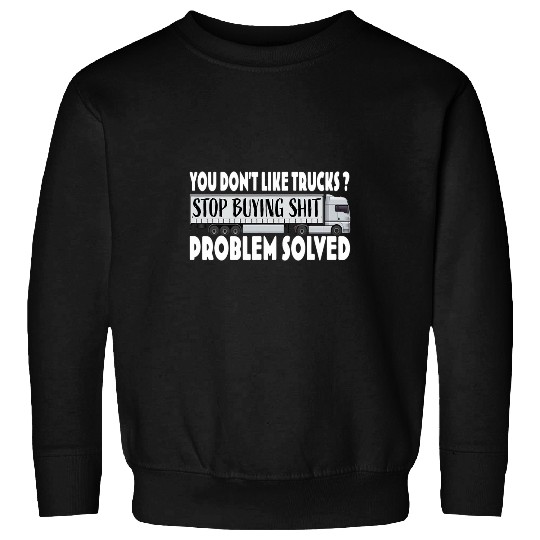 Trucker Do you like no trucks Stop buying shit Sweatshirts