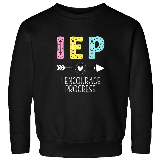 I Encourage Progress IEP Sped Teacher Funny School Teacher Sweatshirts