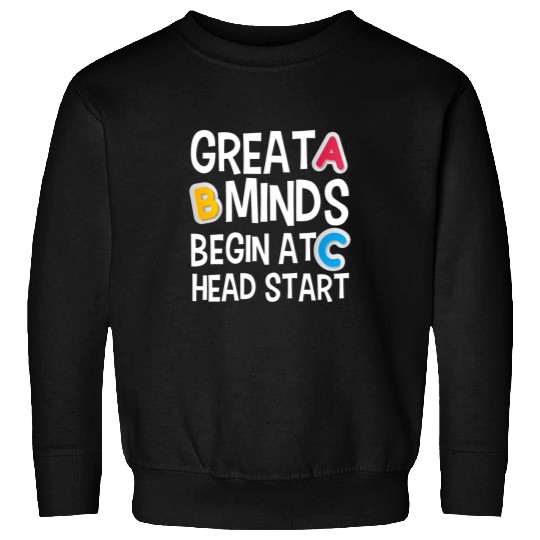 Great Minds Begin At Head Start Funny Teachers Student Sweatshirts