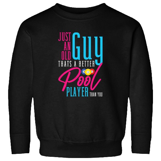 Just An Old Guy Thats A Better Pool Player Than You Nine Sweatshirts