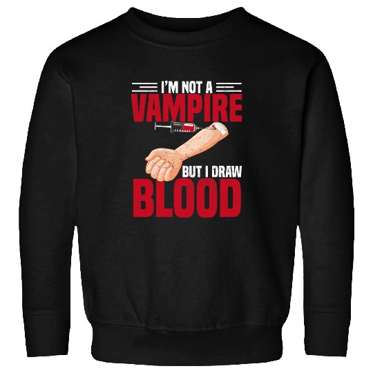 Im Not A Vampire But I Draw Blood Phlebotomist Sweatshirts