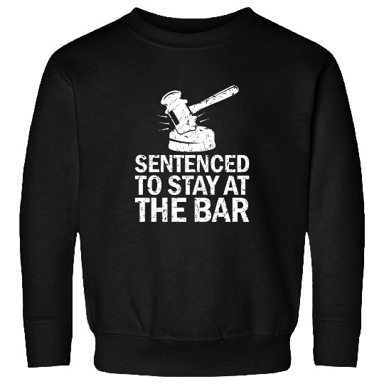 Sentenced To Stay At The Bar Funny Law School Student Sweatshirts