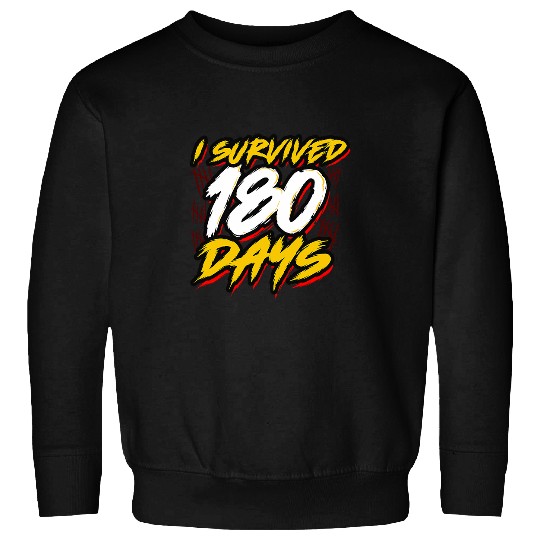 I Survived 180 Days Funny Last of of School Teacher Student 1 Sweatshirts