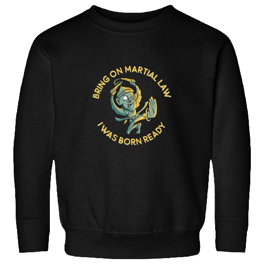 Bring on Martial Law I I Was Born Ready I Karate Monkey Sweatshirts