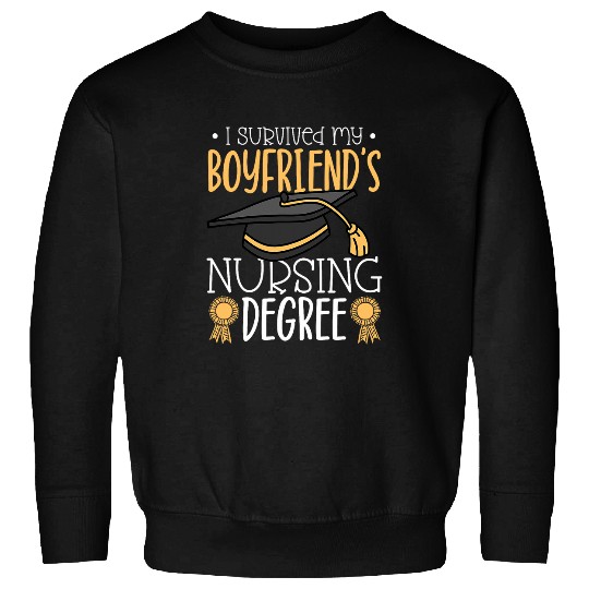 I survived my boyfriends nursing degree Sweatshirts