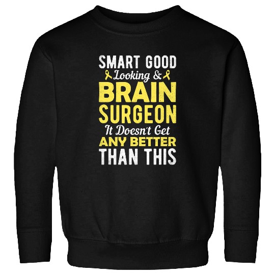 Smart Good Looking and Brain Surgeon Brain Surgery Doctor Sweatshirts
